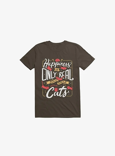 Happiness Is Only Real When Shared With My Cats Brown T-Shirt