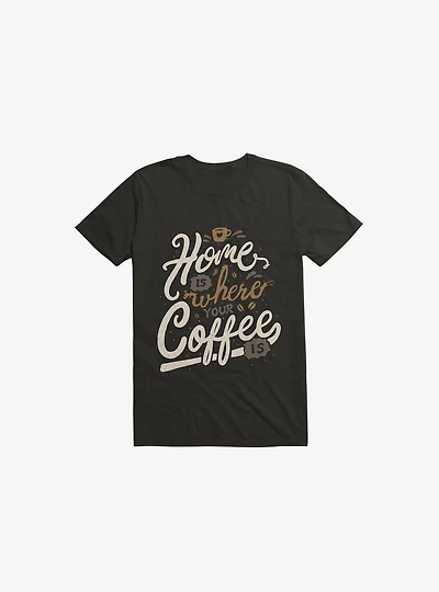 Home Is Where You Coffee Black T-Shirt