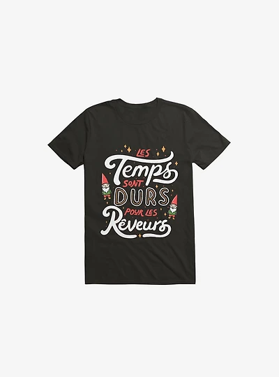 Les Temps Sont Durs Pour Reveurs Black T-Shirt
