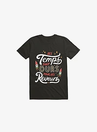 Les Temps Sont Durs Pour Reveurs Black T-Shirt