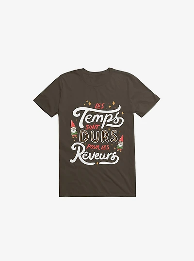Les Temps Sont Durs Pour Reveurs Brown T-Shirt