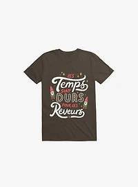 Les Temps Sont Durs Pour Reveurs Brown T-Shirt