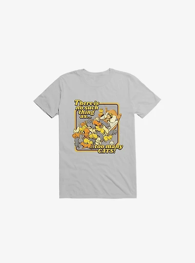 There Is No Such A Thing As Too Many Cats T-Shirt