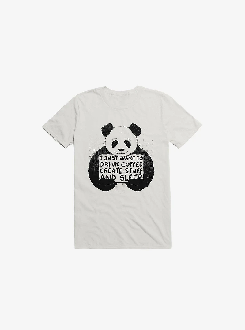 I Just Want To Drink Coffee, Create Stuff, And Sleep White T-Shirt