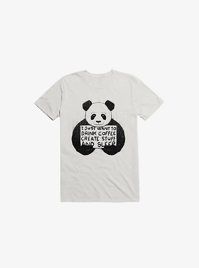 I Just Want To Drink Coffee, Create Stuff, And Sleep White T-Shirt