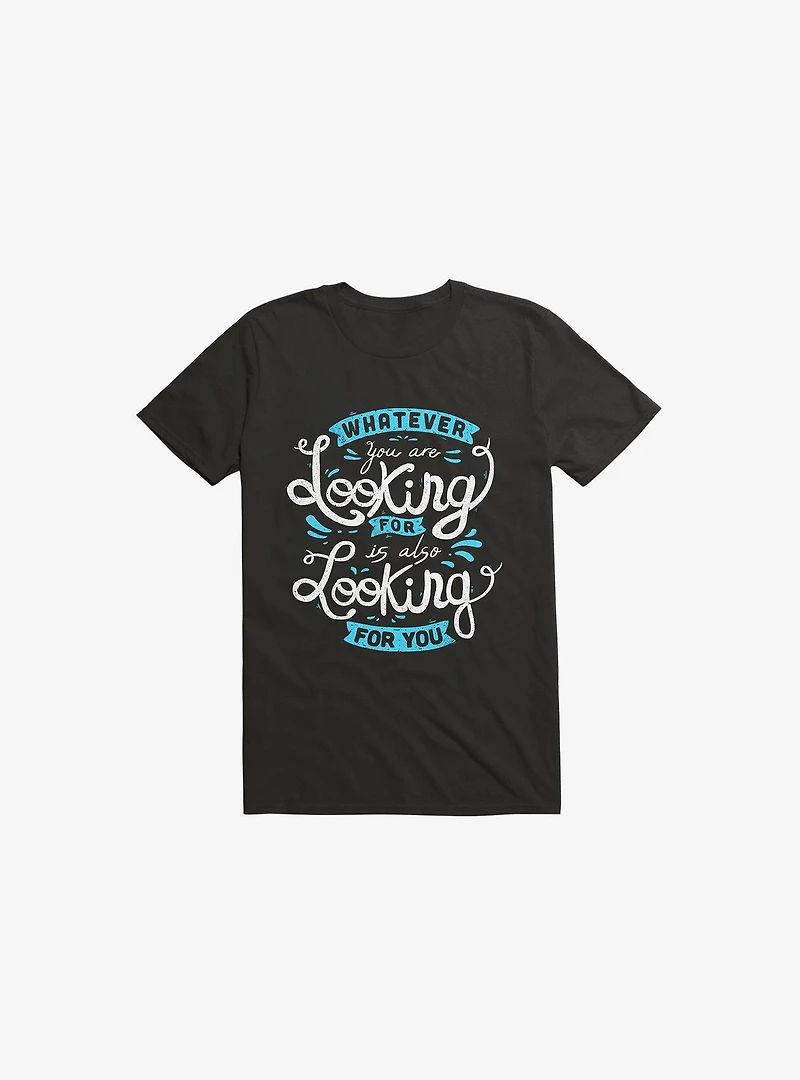 Whatever You Are Looking For Is Also Black T-Shirt