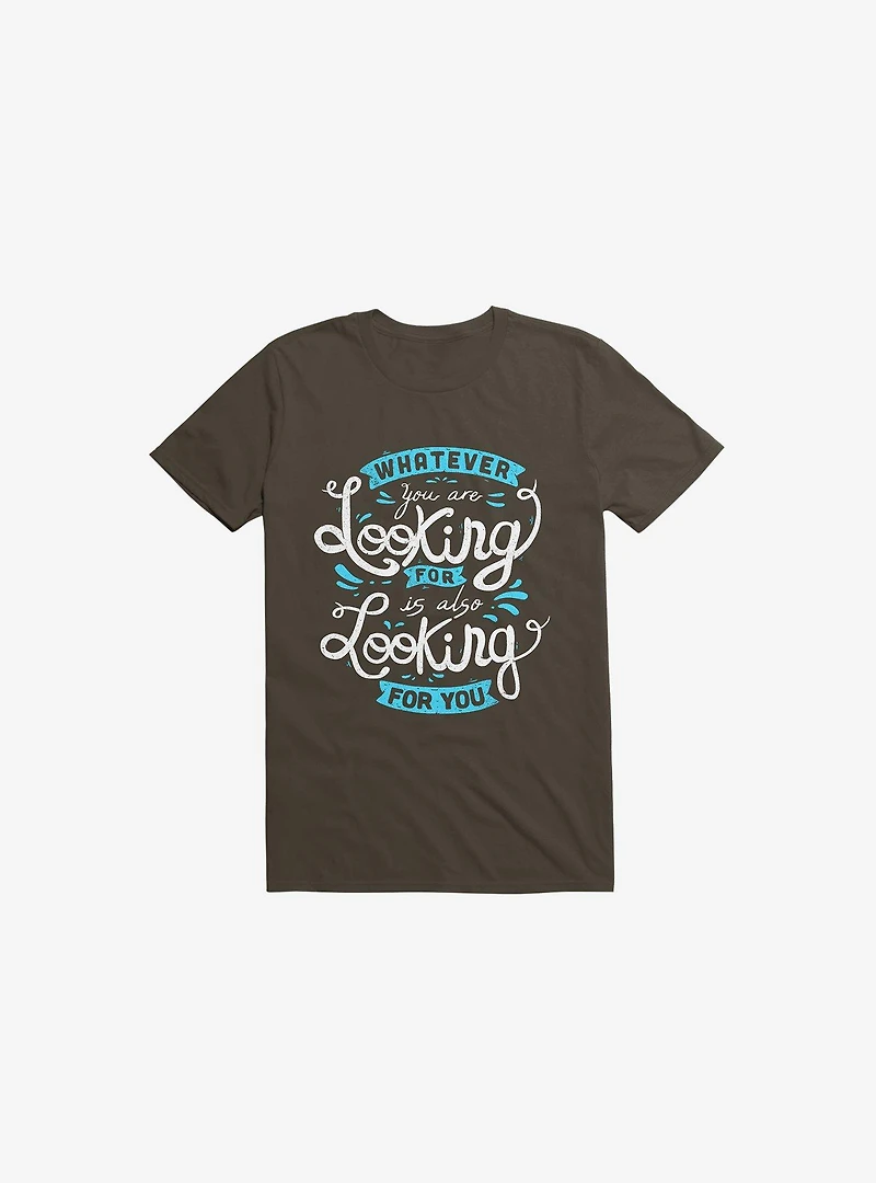 Whatever You Are Looking For Is Also Brown T-Shirt