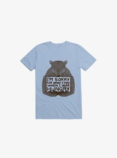 I'm Sorry For What I Said When Was Hungry T-Shirt