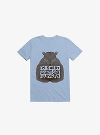 I'm Sorry For What I Said When I Was Hungry T-Shirt