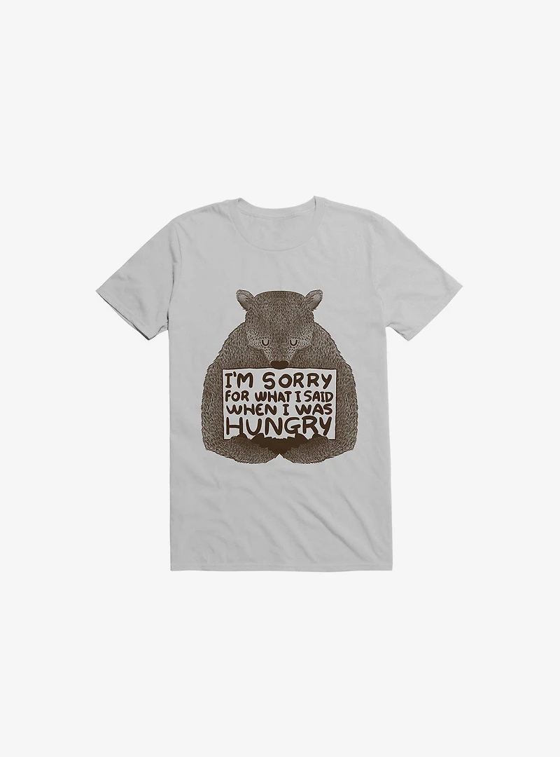 I'm Sorry For What I Said When I Was Hungry T-Shirt