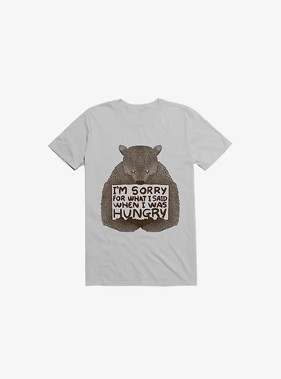 I'm Sorry For What I Said When I Was Hungry T-Shirt