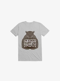 I'm Sorry For What I Said When I Was Hungry T-Shirt