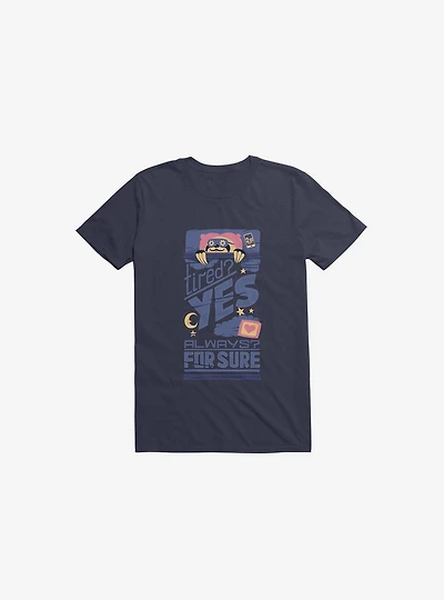 Tired? Yes. Always? For Sure. T-Shirt