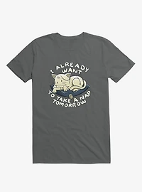 I Already Want To Take A Nap Tomorrow Cat Charcoal Grey T-Shirt