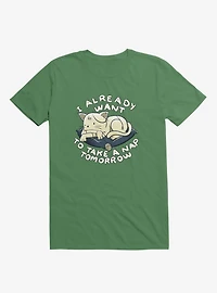 I Already Want To Take A Nap Tomorrow Cat Kelly Green T-Shirt