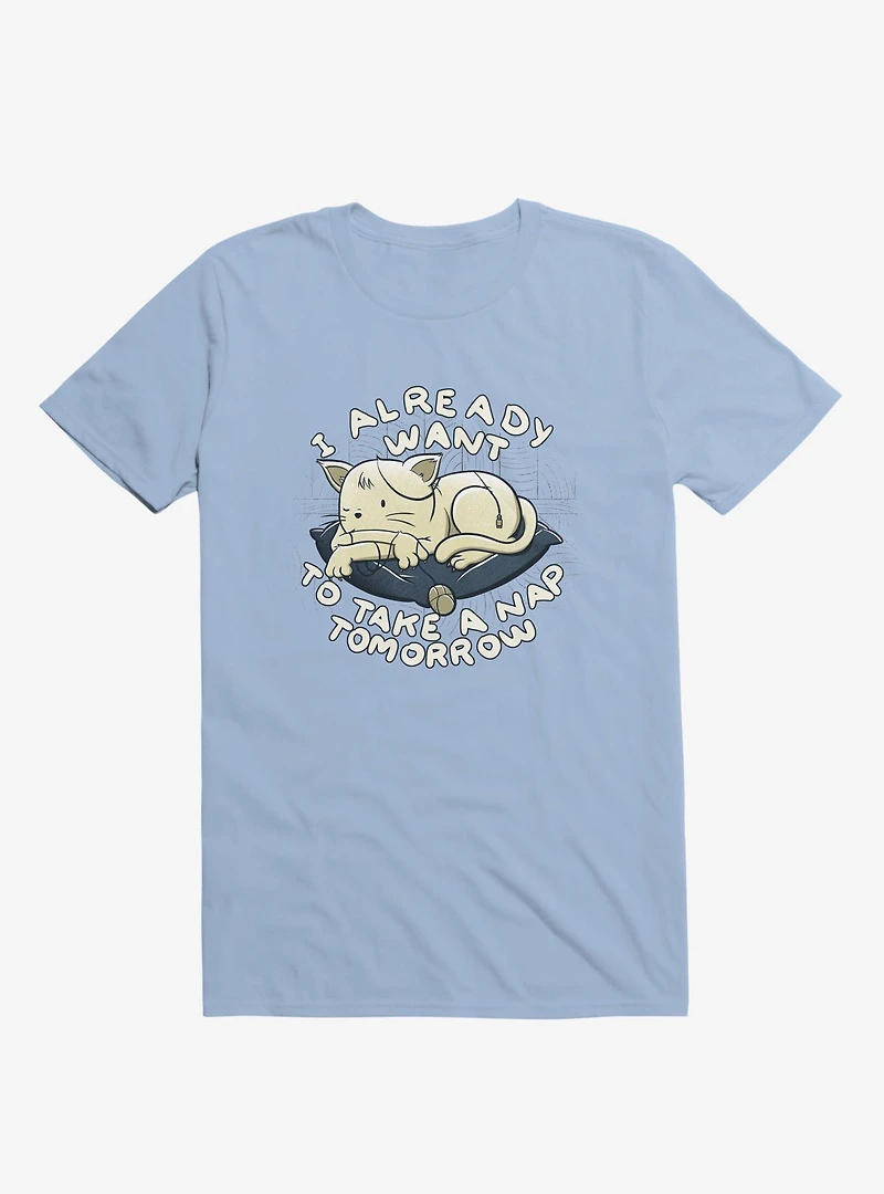 I Already Want To Take A Nap Tomorrow Cat Light Blue T-Shirt