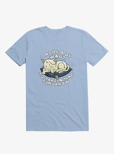 I Already Want To Take A Nap Tomorrow Cat Light Blue T-Shirt