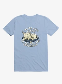 I Already Want To Take A Nap Tomorrow Cat Light Blue T-Shirt