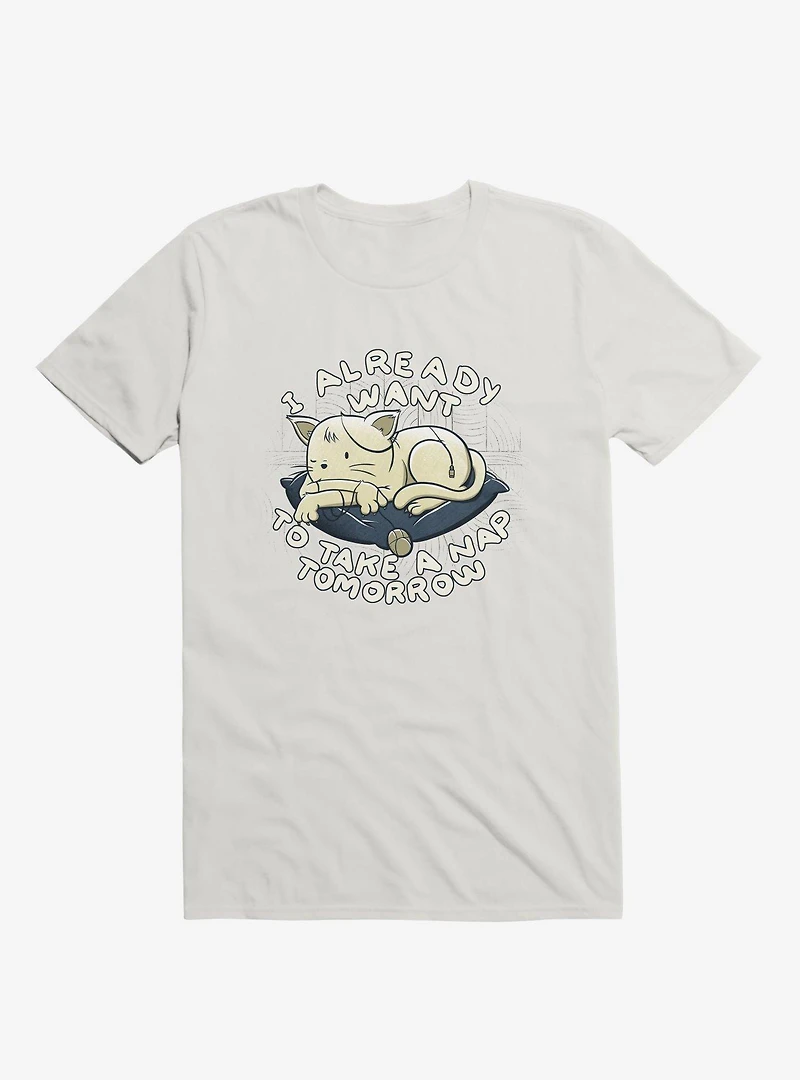 I Already Want To Take A Nap Tomorrow Cat White T-Shirt