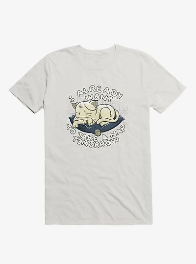 I Already Want To Take A Nap Tomorrow Cat White T-Shirt