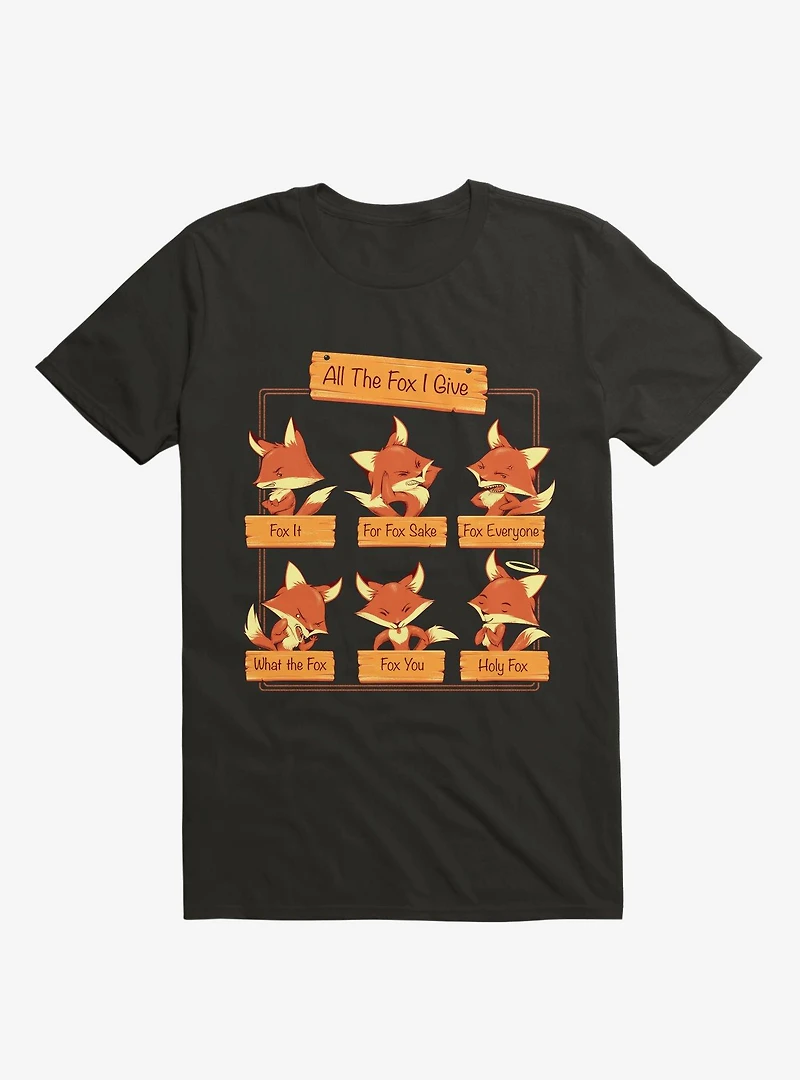 All The Fox I Give Black T-Shirt