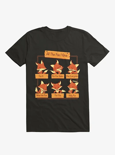 All The Fox I Give Black T-Shirt