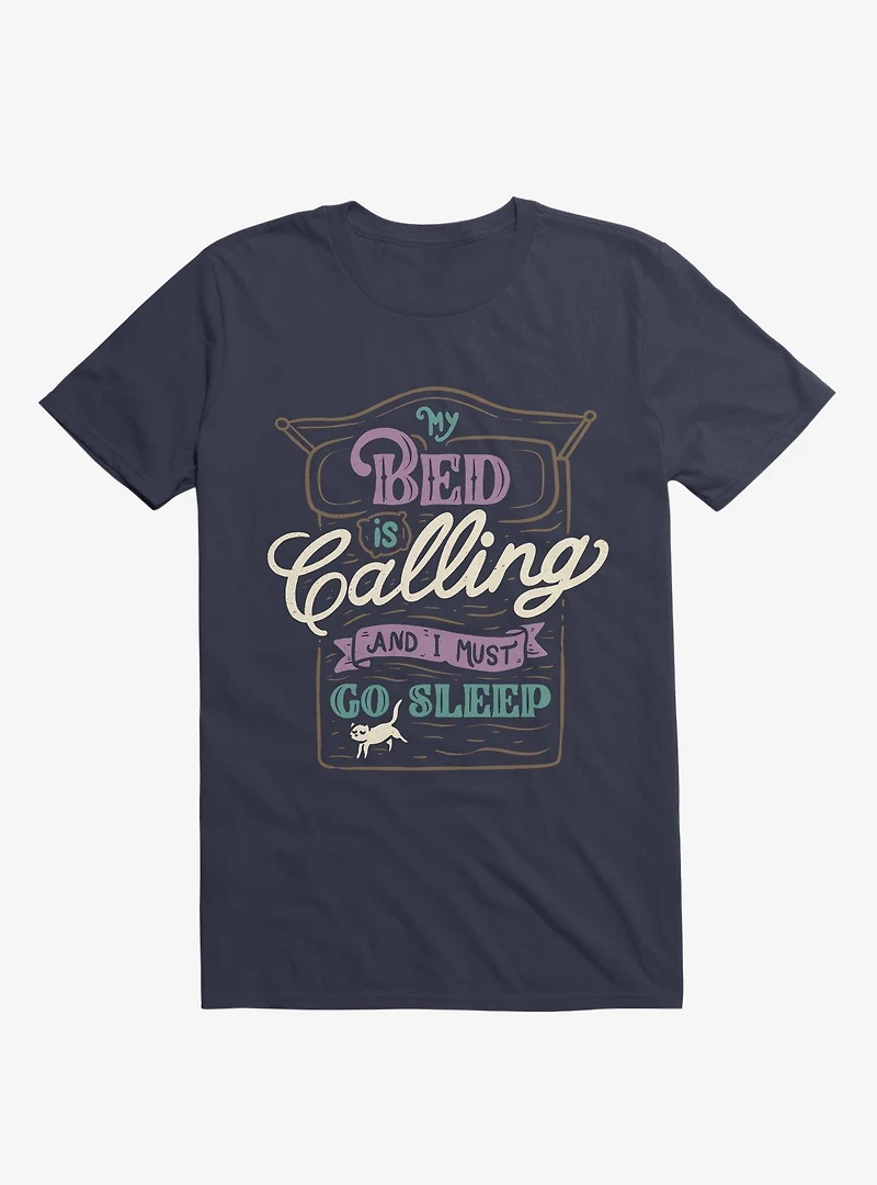 My Bed Is Calling And I Must Go Sleep Navy Blue T-Shirt