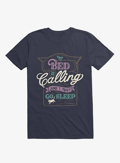 My Bed Is Calling And I Must Go Sleep Navy Blue T-Shirt