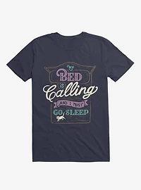 My Bed Is Calling And I Must Go Sleep Navy Blue T-Shirt