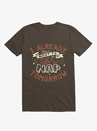 I Already Want To Take A Nap Tomorrow Typography Brown T-Shirt