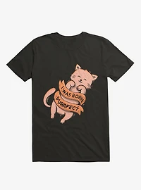 I Was Born Perfect Cat Black T-Shirt