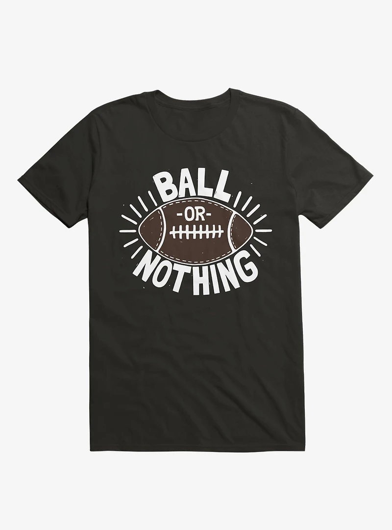Ball Or Nothing Football T-Shirt