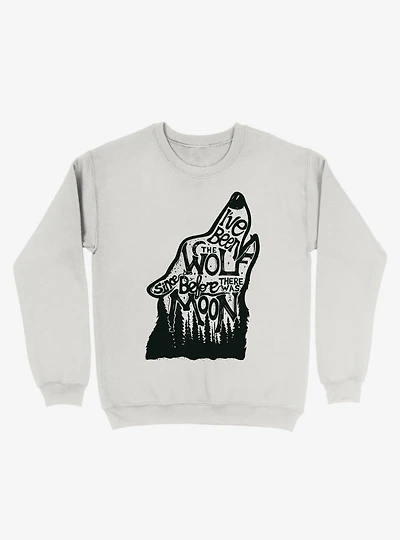 I've Been The Wolf Since Before There Was A Moon Sweatshirt