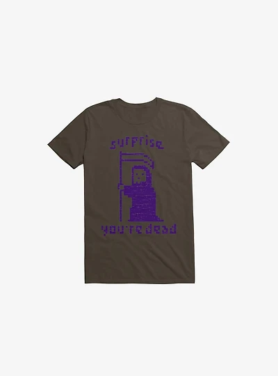 Surprise You're Dead Brown T-Shirt