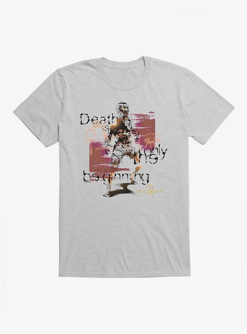 The Mummy Death Is Only The Beginning T-Shirt