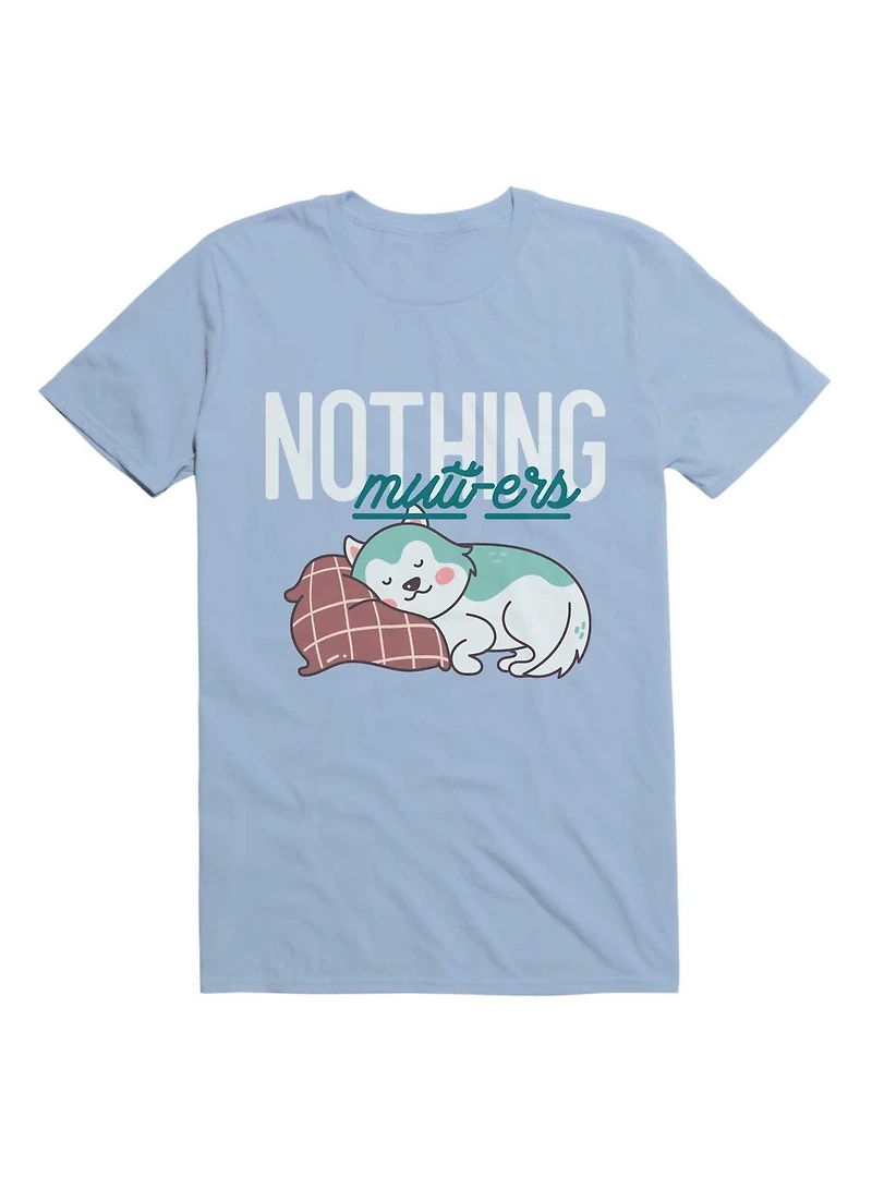 Kawaii Nothing Mutt-ers T-Shirt