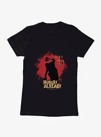 Jeepers Creepers Hungry? Already Womens T-Shirt