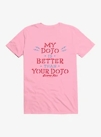 Cobra Kai My Dojo Is Better T-Shirt