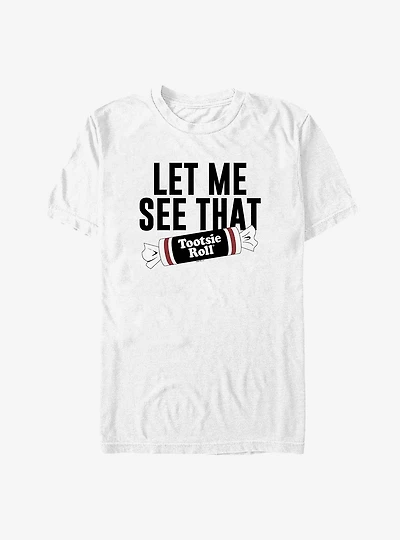Tootsie Roll Let Me See That T-Shirt