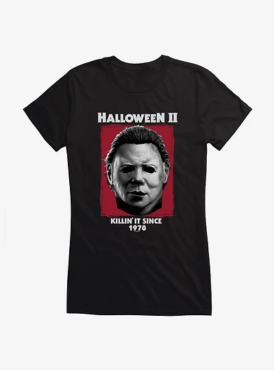 Halloween II Killin' It Since 1978 Girls T-Shirt