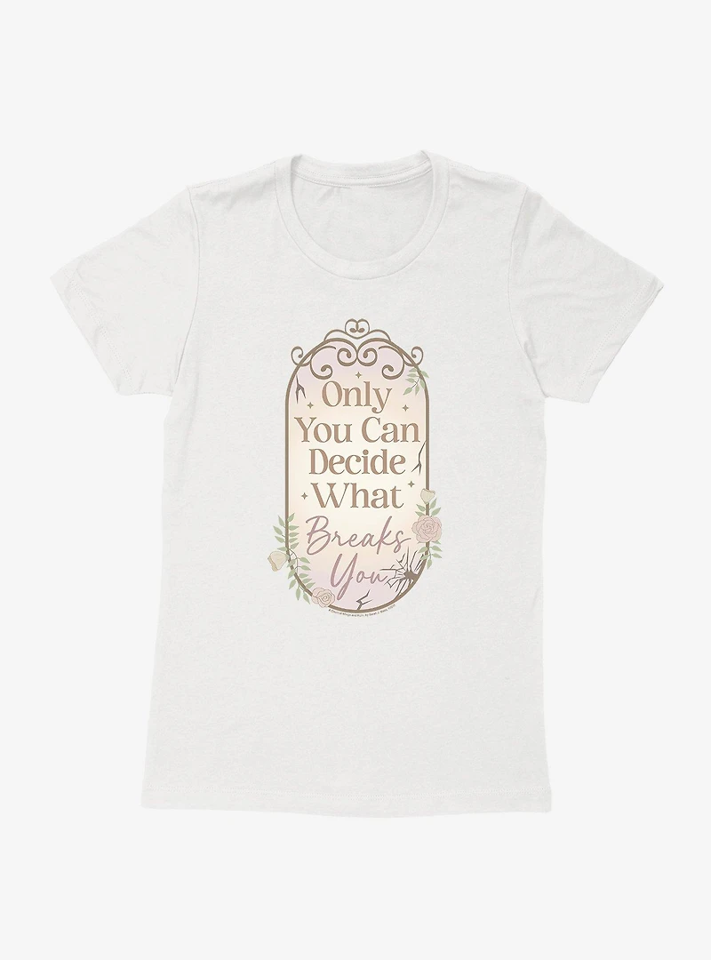 A Court Of Wings & Ruin Only You Decide What Breaks Womens T-Shirt