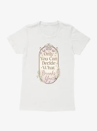 A Court Of Wings & Ruin Only You Decide What Breaks Womens T-Shirt