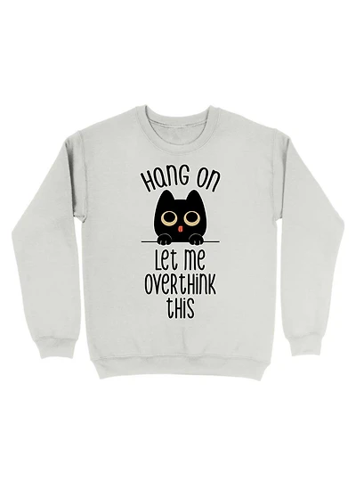 Hang On Let Me Overthink This Black Cat Sweatshirt