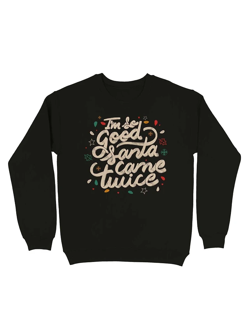I'm so Good Santa Came Twice Sweatshirt