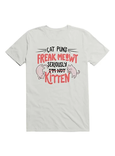 Cat Puns Freak Meowt Seriously Kitten T-Shirt