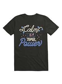 Calm is a Super Power T-Shirt