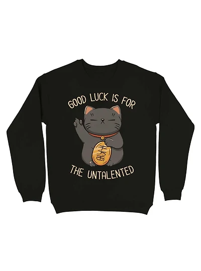 Good Luck Is For The Untalented Neko Cat Sweatshirt
