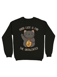 Good Luck Is For The Untalented Neko Cat Sweatshirt