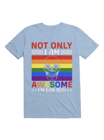 Not Only I'm Gay I Am Awesome Too! T-Shirt