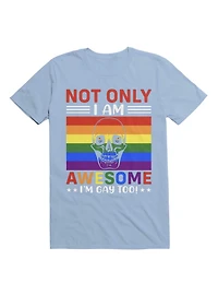 Not Only I'm Gay I Am Awesome Too! T-Shirt